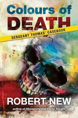 Colours of Death: Sergeant Thomas' Casebook - Robert New - cover