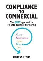 Compliance to Commercial: The QUIET approach to Finance Business Partnering - Andrew Jepson - cover