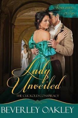 Lady Unveiled: The Cuckold's Conspiracy - Beverley Oakley - cover