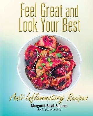 Feel Great and Look Your Best: Anti-Inflammatory Recipes - Margaret Boyd-Squires - cover