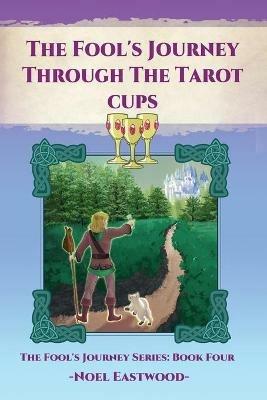 The Fool's Journey Through The Tarot Cups - Noel Eastwood - cover