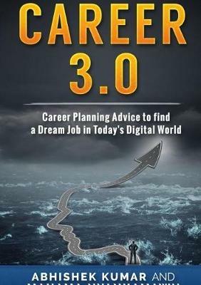 Career 3.0: Career Planning Advice to Find your Dream Job in Today's Digital World - Abhishek Kumar,Mahama Nyankamawu - cover