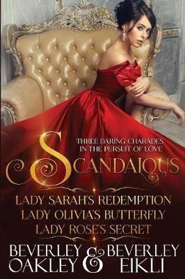 Scandalous: Three Daring Charades in the Pursuit of Love - Beverley Eikli,Beverley Oakley - cover