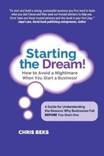 Starting the Dream! How to Avoid a Nightmare When You Start a Business!