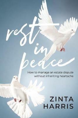 Rest in Peace: How to Manage an Estate Dispute Without Inheriting Heartache - Zinta Harris - cover