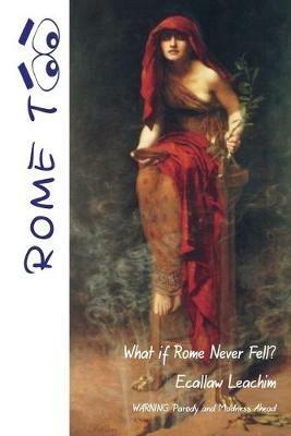 Rome TOO: What if Rome never Fell? - Ecallaw Leachim - cover