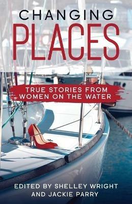 Changing Places: True Stories From Women on the Water - cover