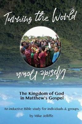 Turning the World Upside Down: The Kingdom of God in Matthew's Gospel - Michael a Jelliffe - cover