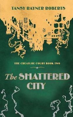 The Shattered City - Tansy Rayner Roberts - cover