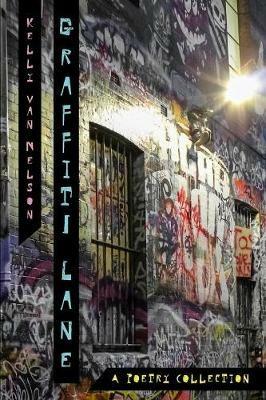 Graffiti Lane: A Poetry Collection - Kelly Van Nelson - cover