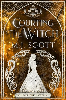 Courting The Witch: A Four Arts Novella - M J Scott - cover