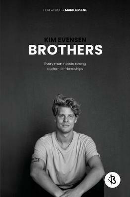 Brothers: Every man needs strong, authentic friendships - Kim Evensen - cover