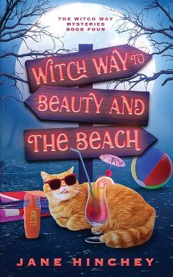 Witch Way to Beauty and the Beach: A Witch Way Paranormal Cozy Mystery #4 - Jane Hinchey - cover