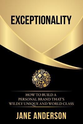 Exceptionality: How to build a personal brand that's wildly unique and world class - Jane Anderson - cover