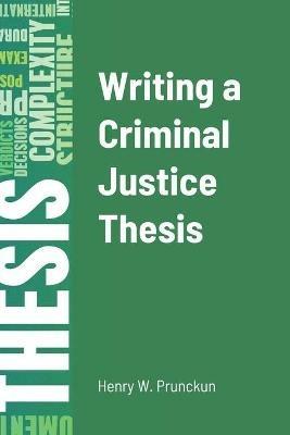 Writing a Criminal Justice Thesis - Henry Prunckun - cover