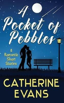A Pocket of Pebbles: 8 romantic short stories - Catherine Evans - cover