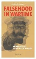 Falsehood in Wartime: Propaganda Lies of the First World War - Arthur Ponsonby - cover