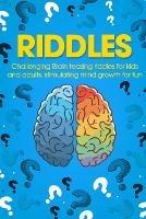 Riddles: Challenging Brain Teasing Riddles For Kids And Adults, Stimulating Mind Growth For Fun - George Smith - cover