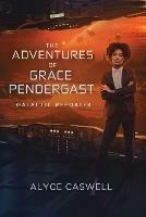 The Adventures of Grace Pendergast, Galactic Reporter - Alyce Caswell - cover