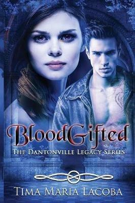 BloodGifted: The Dantonville Legacy Series Book 1 - Tima Maria Lacoba - cover