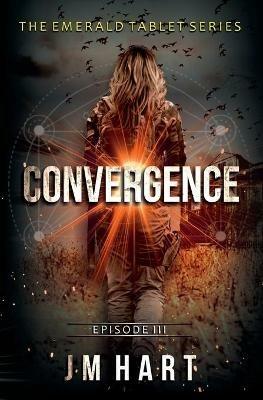 Convergence: Book three of The Emerald Tablet Series - Jm Hart - cover