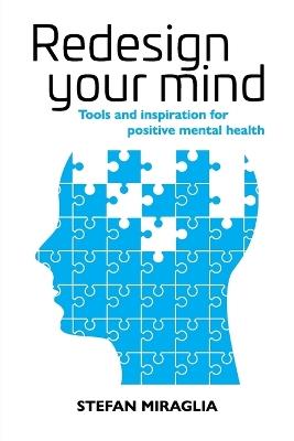 Redesign Your Mind: Tools and inspiration for positive mental health - Stefan Miraglia - cover