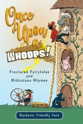Once Upon a Whoops! Dyslexic Edition: Fractured Fairytales and Ridiculous Rhymes - cover