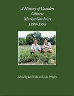 A History of Camden Chinese Market Gardeners 1899-1993