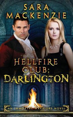 Hellfire Club: Darlington: An Immortal Warriors Novel - Sara MacKenzie - cover