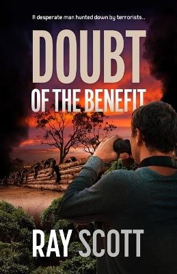 Doubt of the Benefit: A desperate man hunted down by terrorists... - Ray Scott - cover