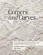 Corners and Curves UK Terms Edition: 45 Granny Square patterns for crocheters ready to play with colours, corners, and curves.