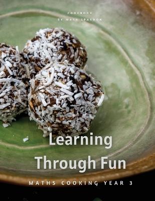 Learning Through Fun: Maths Cooking Year 3 - Mark Sparnon - cover