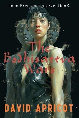 John Free and InterventionX: The Bodhisattva Wars - David Apricot - cover