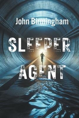 Sleeper Agent - John Birmingham - cover
