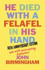 He Died With A Felafel In His Hand: 30th Anniversary Edition. Now with incriminating footnotes!