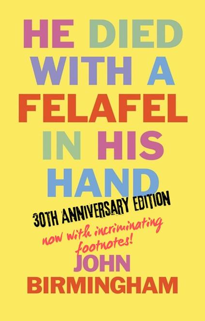 He Died With A Felafel In His Hand: 30th Anniversary Edition. Now with incriminating footnotes!