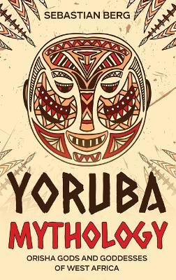 Yoruba Mythology: Orisha Gods and Goddesses of West Africa - Berg - cover