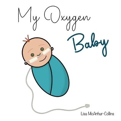 My Oxygen Baby: A Keepsake for Parents of Oxygen-Dependent Babies - Lisa McArthur-Collins - cover