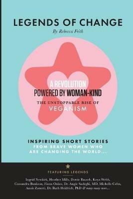 Legends of Change: The unstoppable rise of veganism - Rebecca Frith - cover