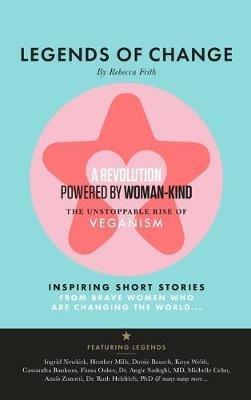 Legends of Change: The unstoppable rise of veganism - Rebecca Frith - cover