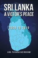 Sri Lanka A Victor's Peace: 2009 to 2019 - Ana Pararajasingham - cover