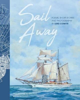 Sail Away: Poems and Short Stories by Luke Comyn - Luke Comyn - cover