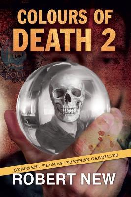 Colours of Death 2: Sergeant Thomas: Further Casefiles - Robert New - cover
