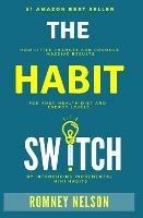 The Habit Switch: How Little Changes Can Produce Massive Results for Your Health, Diet and Energy Levels by Introducing Incremental Mini Habits