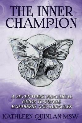 The Inner Champion: A Seven-Week Practical Guide to Peace, Happiness and Miracles - Kathleen Quinlan - cover