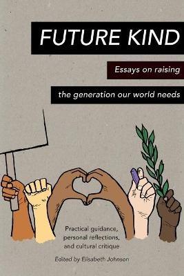 Future Kind: Essays on raising the generation our world needs - cover