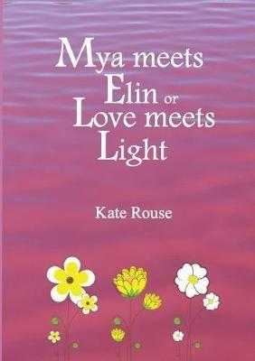 Mya meets Elin or Love meets Light - Kate Rouse - cover