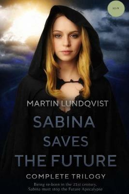 Sabina Saves the Future: Complete Trilogy - Martin Lundqvist - cover