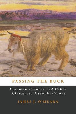 Passing the Buck: Coleman Francis and Other Cinematic Metaphysicians - James J O'Meara - cover