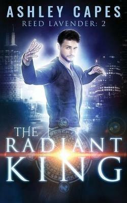 The Radiant King: An Urban Fantasy - Ashley Capes - cover